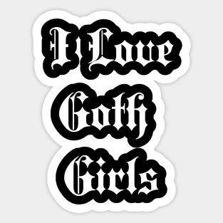 i love goth girls Sticker